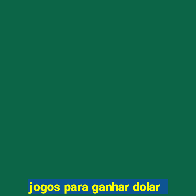 jogos para ganhar dolar